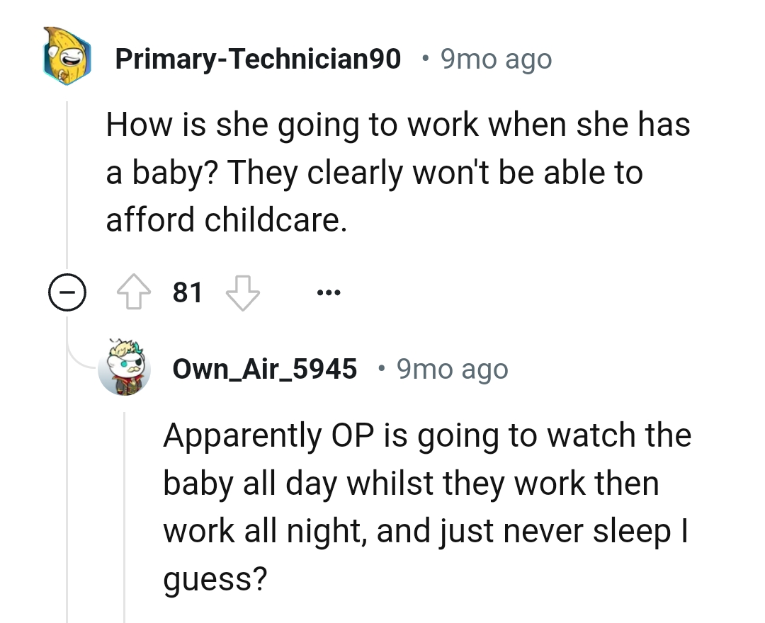 They clearly won't be able to afford childcare
