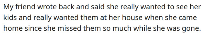 The OP's friend said she really missed her kids.