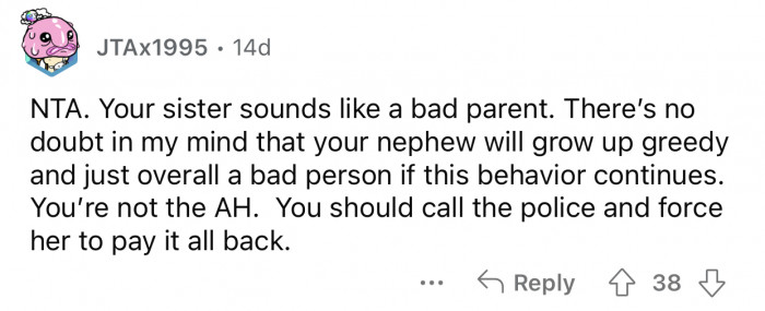 OP should take legal action against his sister to get compensation.