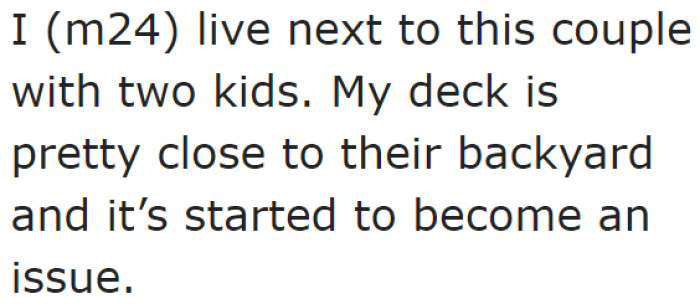 He smokes weed on his deck, which is near the backyard of his neighbors.