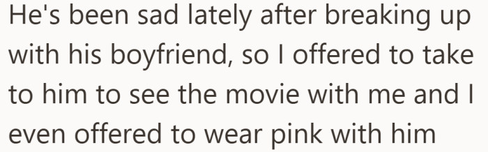 The plan was not about the movie. It was about helping his brother through a breakup.