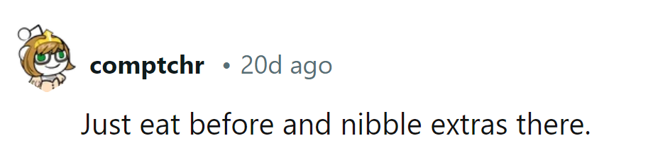 Prep with a meal beforehand, then graze on extras at the event. It's like a sneak preview for the palate!