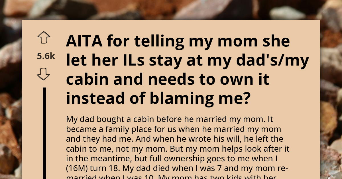 Teen Inherited Dad's Cabin, Refuses Mom's New Family Access, Sparks Family Feud Over Property Rights