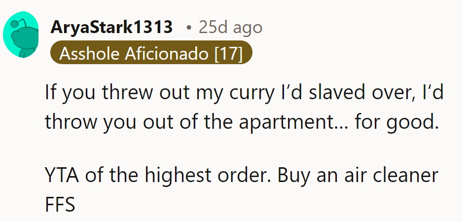 If his curry got tossed, eviction might follow. Air cleaner advice: cheaper than finding new roomies!