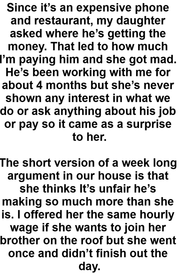 The OP offered her the same hourly wage if she wanted to join her brother on the roof