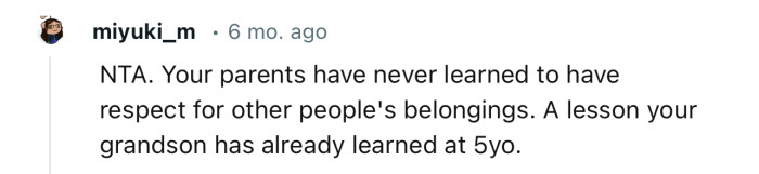 “Your parents have never learned to have respect for other people's belongings.”