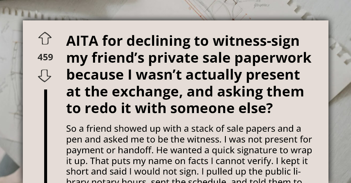 Friend Tried to Guilt One Redditor Into Signing Papers They Never Saw Completed