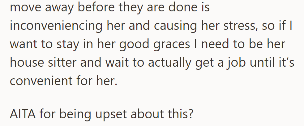 Mom wants him as a house sitter until it's convenient for her, leaving him questioning if he's wrong for feeling upset.