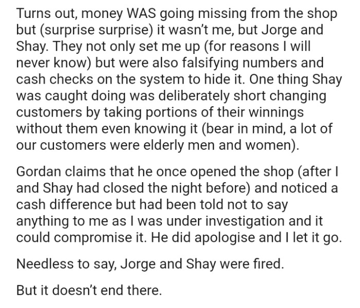 They not only set the OP up but were also falsifying numbers and cash checks on the system to hide it