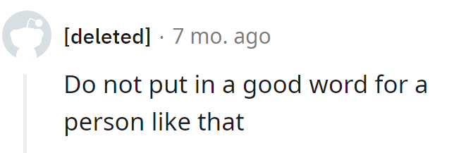 Putting in a good word for him? That's like recommending a rainy day at the beach.