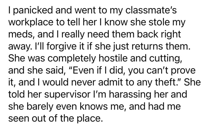 The classmate refused to admit that she stole the meds and got OP kicked out of her workplace.