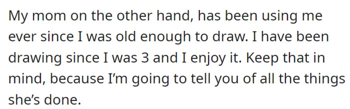 Exploiting their artistic talent since age three, their mother has used their love for drawing to her advantage, a situation they're about to detail.