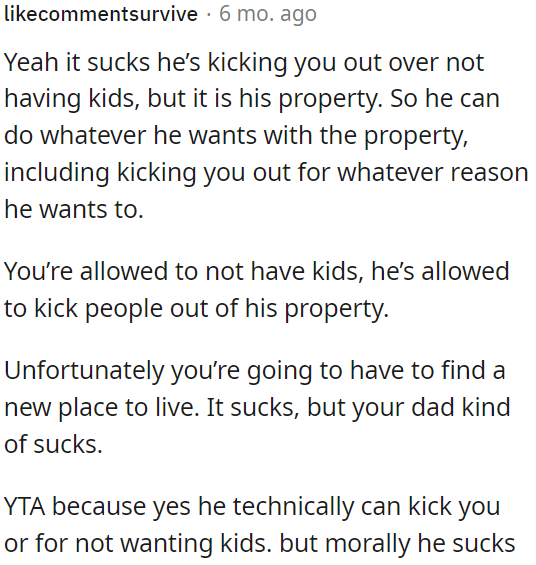 OP's father has the right to make decisions about his property, including asking them to leave because they don't want kids.