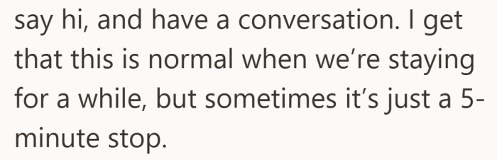The issue is not saying hello. It is the expectation that every visit requires the same effort.