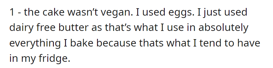 Cake wasn't vegan; eggs were used. Dairy-free butter is a staple in all baking.