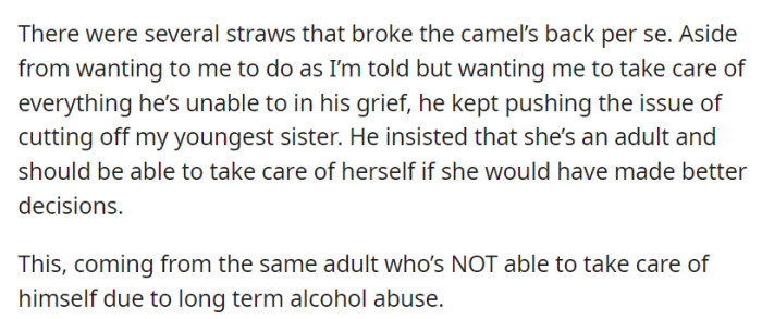 Despite his own inability to care for himself due to alcohol abuse, he insisted on cutting off their youngest sister, arguing that she should be self-sufficient because of her choices.