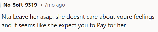 She's indifferent to OP's feelings and expects him to cover her expenses.