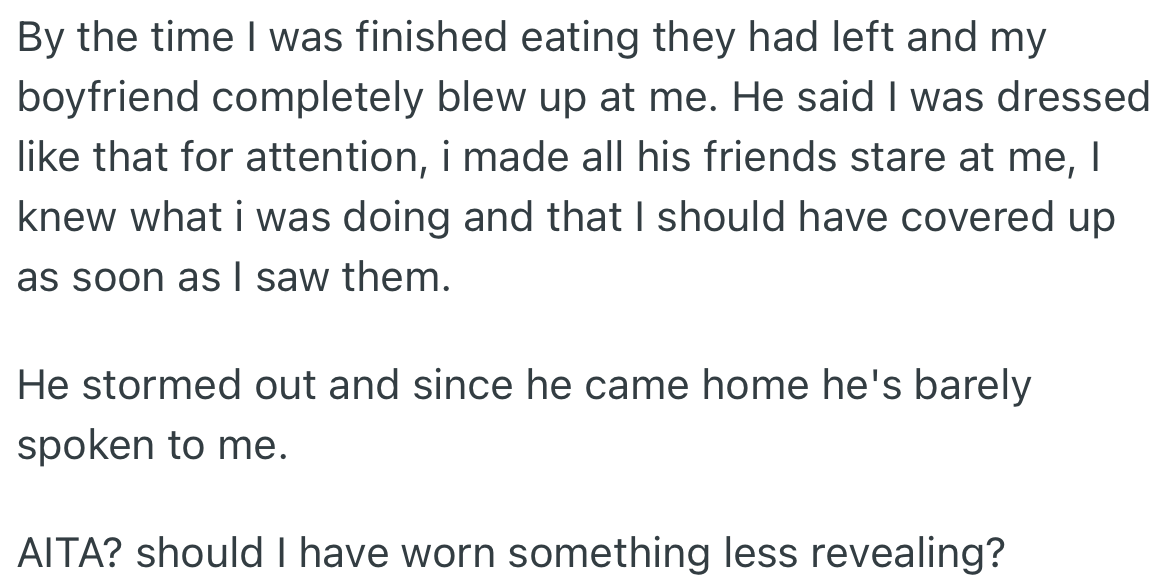 After the Visit Was Over, OP’s Boyfriend Was Upset About the Dress She Wore and Accused Her of Drawing the Attention of His Friends. He Left the House in Anger and Hasn’t Spoken to Her Since.