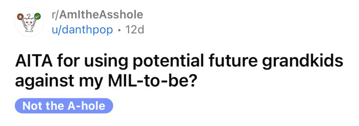 The OP asked if he's an a**hole for using his potential future children against his future MIL.