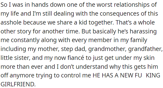 OP was in a terrible relationship in the past and is still dealing with the consequences of that because of the child they have together.