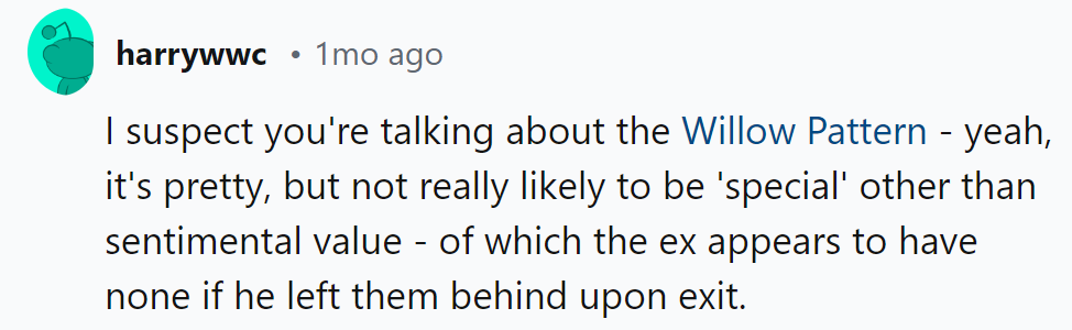 Willow Pattern: Pretty but Not Special to Him. Sentimentality Clearly Missed His Exit!