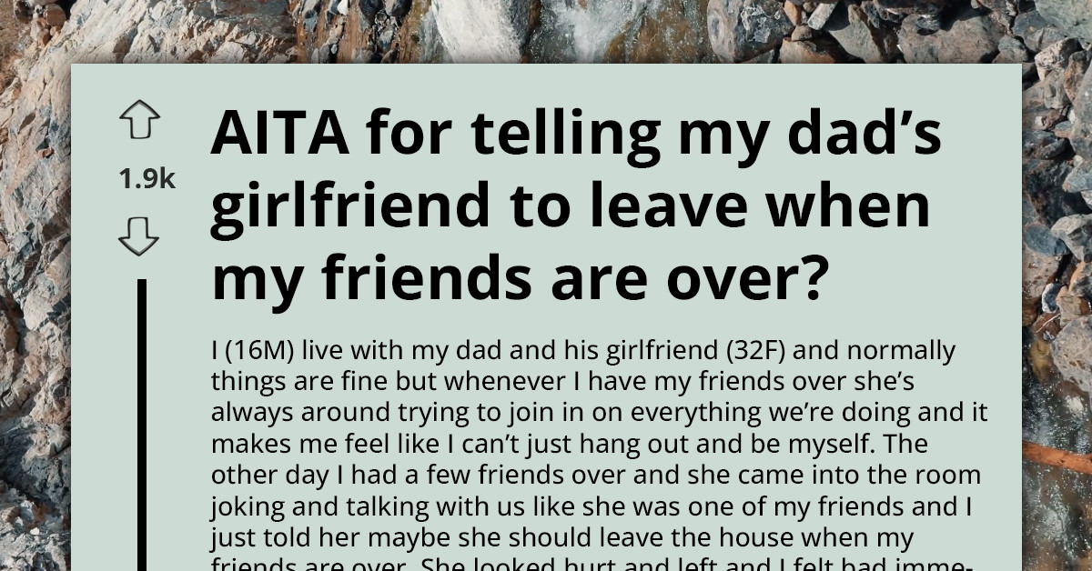 Teen Tells Dad’s Girlfriend To Leave The House When His Friends Visit And Leaves Her Hurt