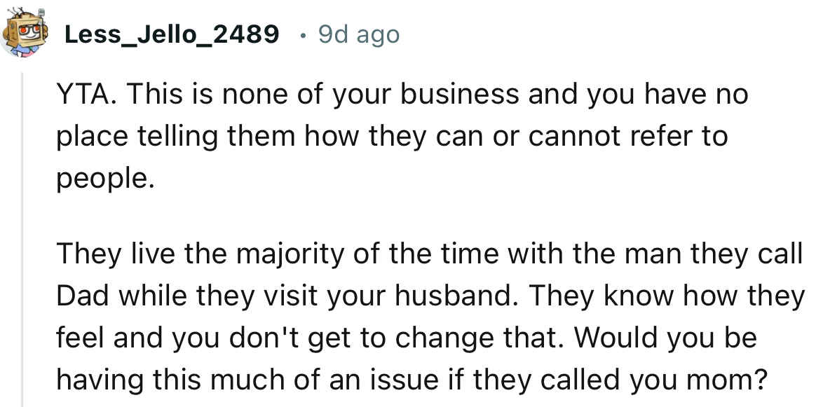 “YTA. This is none of your business, and you have no place telling them how they can or cannot refer to people.”