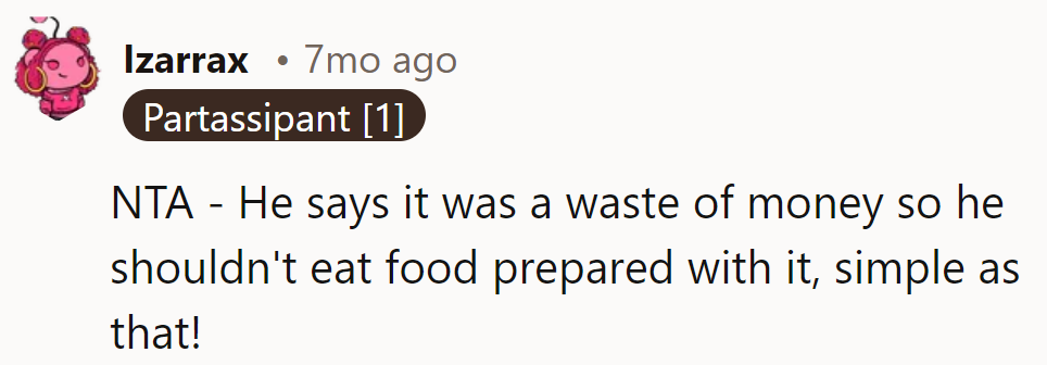 If it's a waste, he can skip the meals made with it. Simple logic, right?