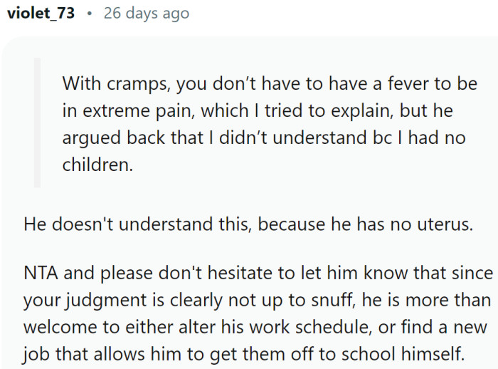 He can change his work schedule or find a new job.