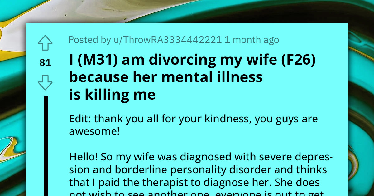 Husband Wants to Divorce Wife with Borderline Personality Disorder, Says Her Mental Illness Is Killing Him