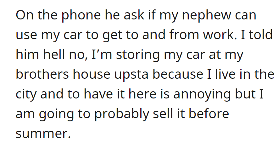 OP refused to lend his car to his nephew and stores his car somewhere else. He plans to sell it before summer.
