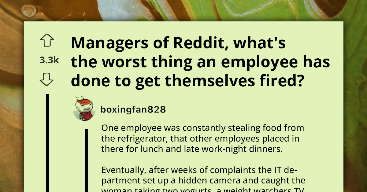 What's The Most Extreme Reason Employee Was Fired -  Managers Respond