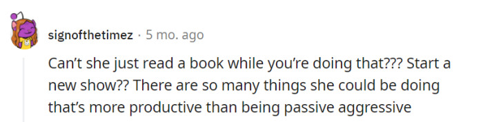Instead of brewing a potion of passive aggression, she could embark on a quest of her own—like reading a book or starting a new show!