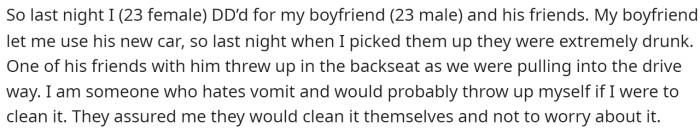 OP starts off by saying that she was the DD for her boyfriend and his friends, and one of his friends ended up throwing up in the backseat of his new car.