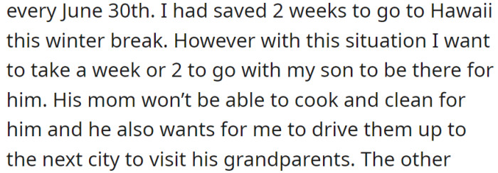 Planning a Hawaii trip, but choosing to spend vacation supporting his son during his mother's situation, including driving to visit grandparents in the next city.