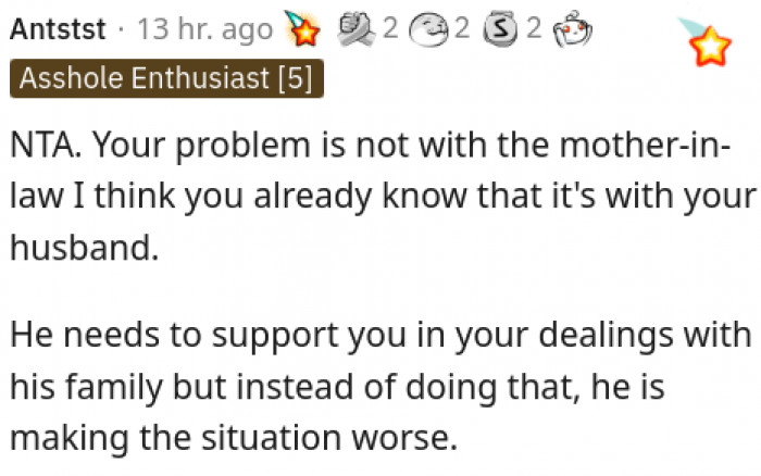 He needs to support you rather than make situations worse