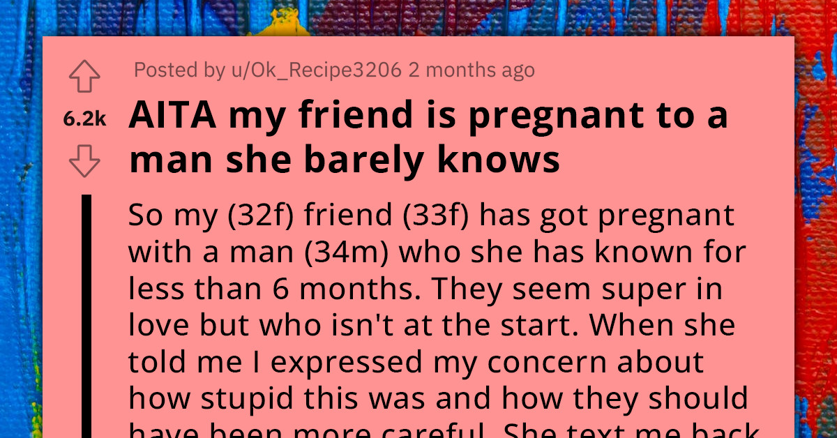 Woman Faces Backlash For Telling Friend That It Was A Stupid Move To Get Pregnant With Someone She Barely Knew