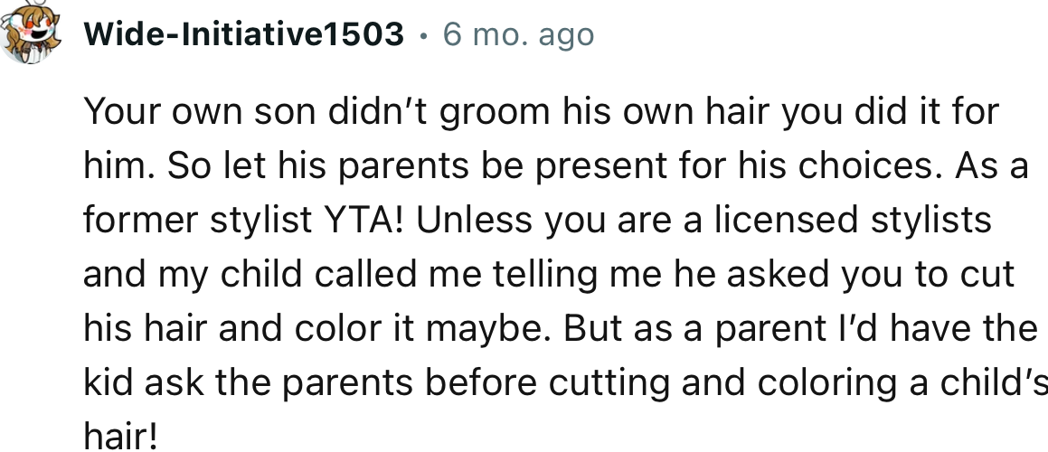 Your own son didn’t groom his own hair; you did it for him. So let his parents be present for his choices.