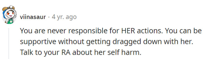 She should remember that she's not responsible for her roommate's actions and prioritize her own well-being.