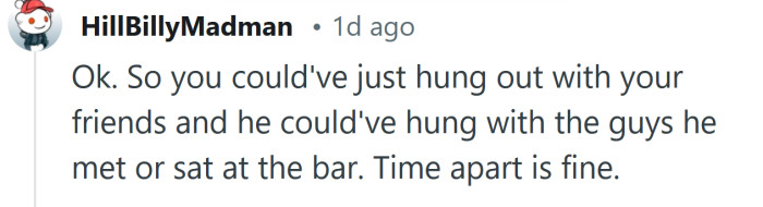 Time apart is fine, but he went about it the wrong way.