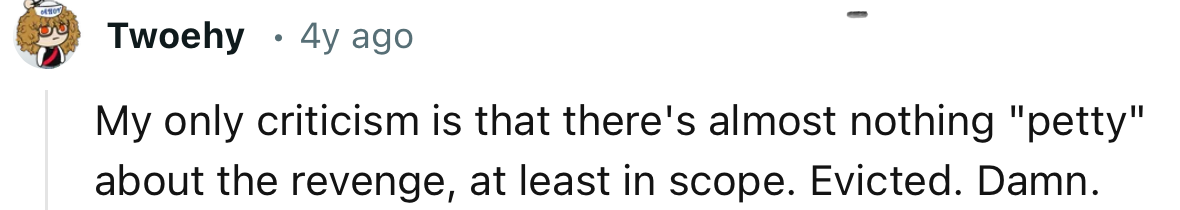 “My only criticism is that there's almost nothing 'petty' about the revenge.”