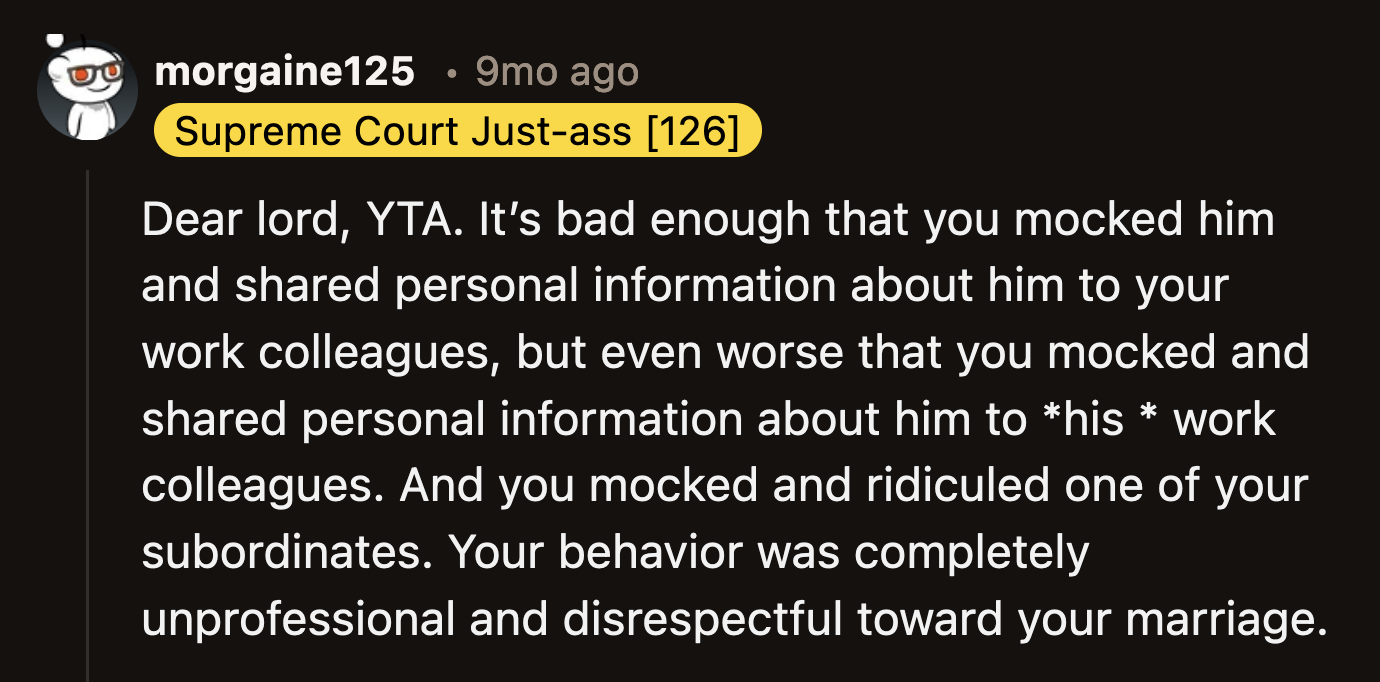 OP did not think things through. She disrespected her husband personally and professionally in front of his colleagues and her subordinates.