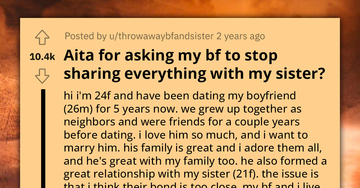 Redditor Calls Out Boyfriend For Being Too Close To Her Sister And Sharing Everything