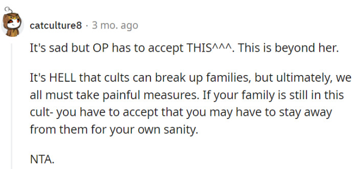 OP, it's like a cult-produced soap opera, but sometimes, the best role is to stay far, far away for the sake of sanity.