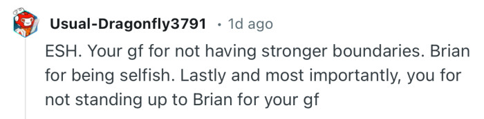 “ESH. Your gf for not having stronger boundaries. Brian for being selfish.”