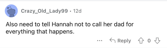 Hannah needs to stop relying on her dad.