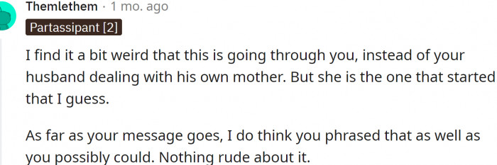 But it is weird that this is going through OP instead of her husband dealing with his own mother.