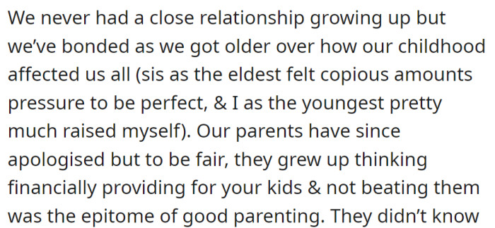 Siblings bond over a tough past: sister pressured to be perfect, youngest raised themselves. Parents, now apologetic, believed that financial support and non-violence were sufficient parenting.