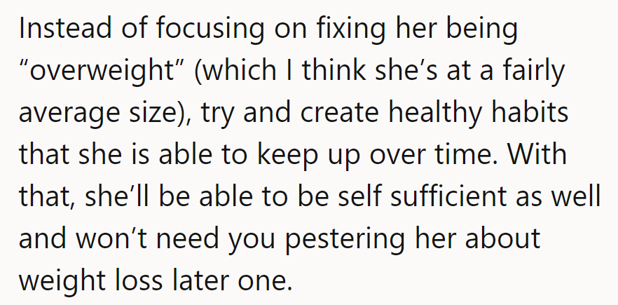 Focus on lifelong habits, not fixing size. Self-sufficiency beats pestering about weight loss down the road.