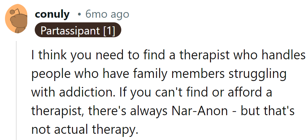 Therapist time: Family Edition. Nar-Anon is the backup, not the shrink!